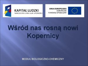 Wrd nas rosn nowi Kopernicy MODU BIOLOGICZNOCHEMICZNY Nasze