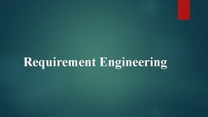 Requirement Engineering Introduction 1 Software engineering activity is