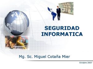 SEGURIDAD INFORMATICA Mg Sc Miguel Cotaa Mier Octubre