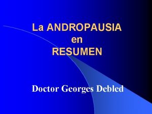 La ANDROPAUSIA en RESUMEN Doctor Georges Debled La