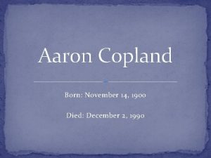 Aaron Copland Born November 14 1900 Died December