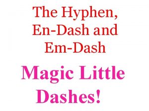 The Hyphen EnDash and EmDash Magic Little Dashes