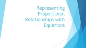 Representing Proportional Relationships with Equations Do we have