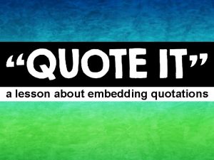 a lesson about embedding quotations What is a