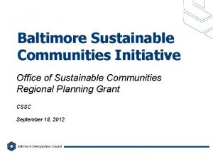 Baltimore Sustainable Communities Initiative Office of Sustainable Communities