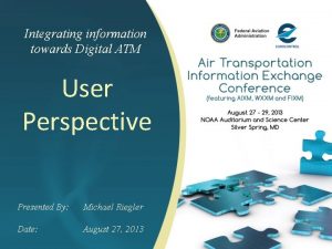 Integrating information towards Digital ATM User Perspective Presented