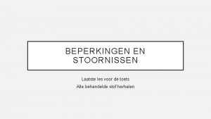 BEPERKINGEN EN STOORNISSEN Laatste les voor de toets