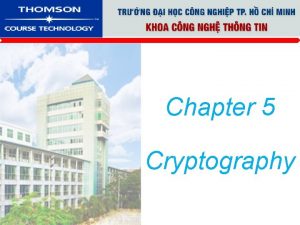 Chapter 5 Cryptography Components of Cryptographic Protocols Cryptography