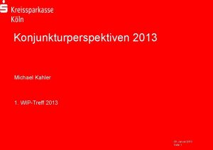 Konjunkturperspektiven 2013 Michael Kahler 1 WIPTreff 2013 30
