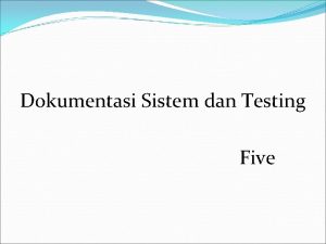 Dokumentasi Sistem dan Testing Five Proses Dokumentasi Sistem