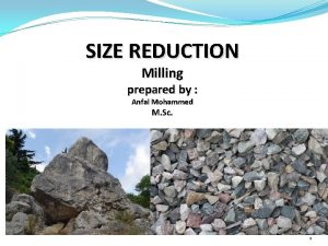 SIZE REDUCTION Milling prepared by Anfal Mohammed M