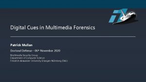 Digital Cues in Multimedia Forensics Patrick Mullan Doctoral