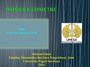ISOMER GEOMETRI Oleh Prof Dr Suyatno M Si