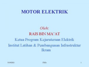 MOTOR ELEKTRIK Oleh RAIS BIN MAAT Ketua Program