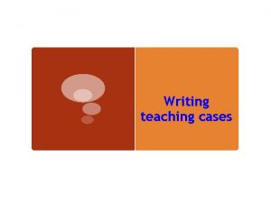 Writing teaching cases Introduzione Il metodo dei casi