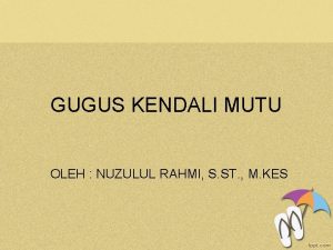 GUGUS KENDALI MUTU OLEH NUZULUL RAHMI S ST