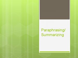 Paraphrasing Summarizing What is paraphrasing It means you