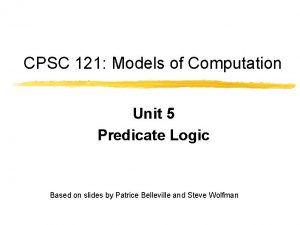 CPSC 121 Models of Computation Unit 5 Predicate