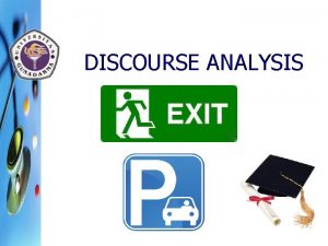 DISCOURSE ANALYSIS What is discourse Discourse is language