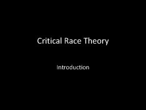 Critical Race Theory Introduction What is Critical Race