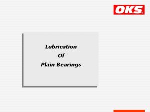 Lubrication Of Plain Bearings Plain Bearings are the