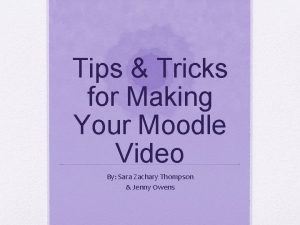 Tips Tricks for Making Your Moodle Video By