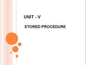 UNIT V STORED PROCEDURE CREATING A MODULARIZED AND