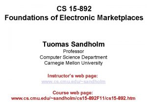 CS 15 892 Foundations of Electronic Marketplaces Tuomas