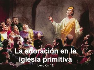 La adoracin en la iglesia primitiva Leccin 12