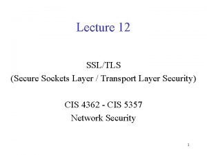 Lecture 12 SSLTLS Secure Sockets Layer Transport Layer