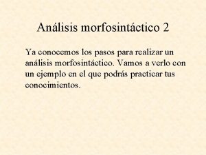 Anlisis morfosintctico 2 Ya conocemos los pasos para