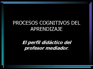 PROCESOS COGNITIVOS DEL APRENDIZAJE El perfil didctico del