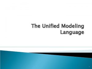 The Unified Modeling Language 1 The Unified Modeling