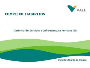 COMPLEXO ITABIRITOS Gerncia de Servios e Infraestrutura Ferrosos