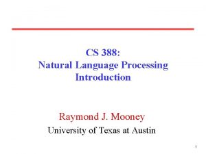 CS 388 Natural Language Processing Introduction Raymond J