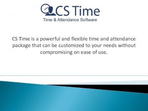 CS Time is a powerful and flexible time