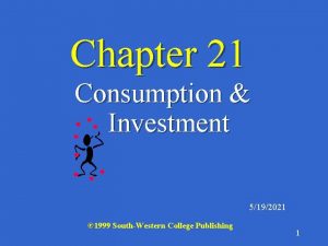 Chapter 21 Consumption Investment 5192021 1999 SouthWestern College