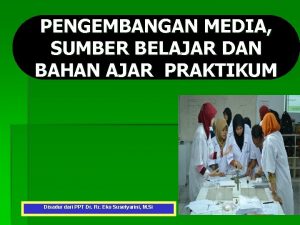 PENGEMBANGAN MEDIA SUMBER BELAJAR DAN BAHAN AJAR PRAKTIKUM