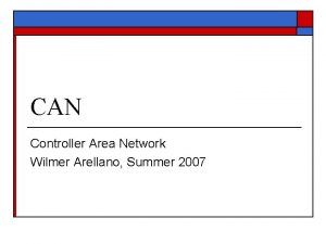 CAN Controller Area Network Wilmer Arellano Summer 2007