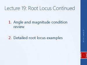 Lecture 19 Root Locus Continued 2 Detailed root