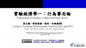 Experimental Economics I Behavioral Game Theory EWA Lecture