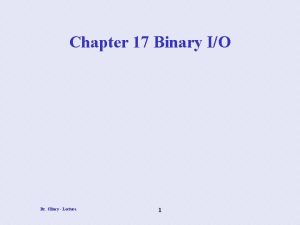 Chapter 17 Binary IO Dr Clincy Lecture 1