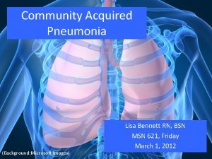 Community Acquired Pneumonia Background Microsoft Images Lisa Bennett