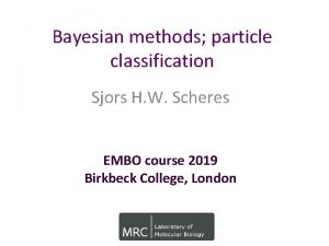 Bayesian methods particle classification Sjors H W Scheres