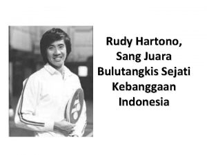 Rudy Hartono Sang Juara Bulutangkis Sejati Kebanggaan Indonesia