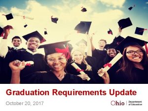 Graduation Requirements Update October 20 2017 Requirements for