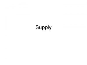 Supply SUPPLY Supply represents the behavior of sellers