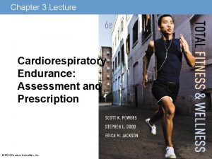 Chapter 3 Lecture Cardiorespiratory Endurance Assessment and Prescription