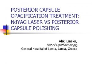 POSTERIOR CAPSULE OPACIFICATION TREATMENT Nd YAG LASER VS