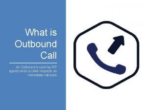 What is Outbound Call An Outbound is used